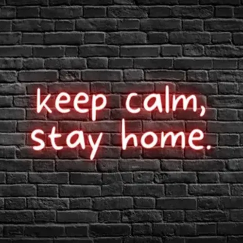 Keep Calm, Stay Home Neon Sign - Bottle Openers Now
