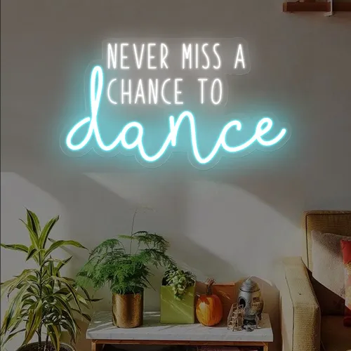 Never Miss A Chance To Dance Neon Sign - Bottle Openers Now