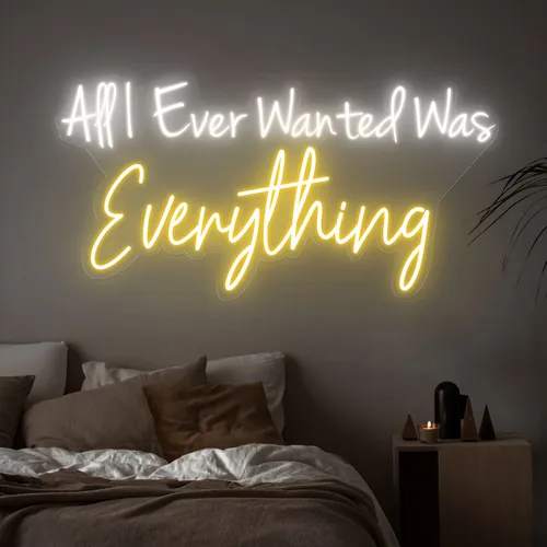 All I Ever Wanted Was Everything Neon Sign - Bottle Openers Now