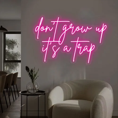 Don't Grow Up It’s A Trap Neon Sign - Bottle Openers Now