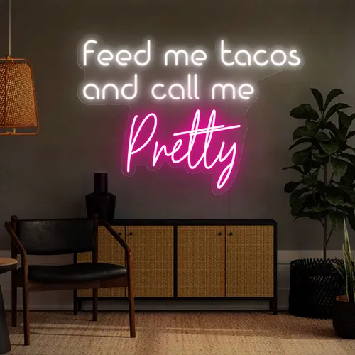 Feed Me Tacos And Call Me Pretty Neon Sign - Bottle Openers Now