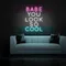 BABE YOU LOOK SO COOL Neon Sign - Bottle Openers Now