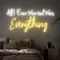 All I Ever Wanted Was Everything Neon Sign - Bottle Openers Now